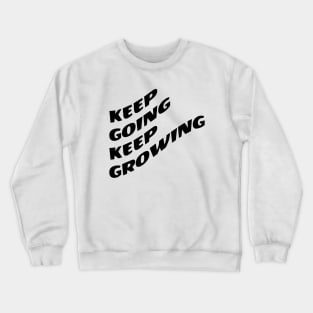 Keep Going Keep Growing Crewneck Sweatshirt